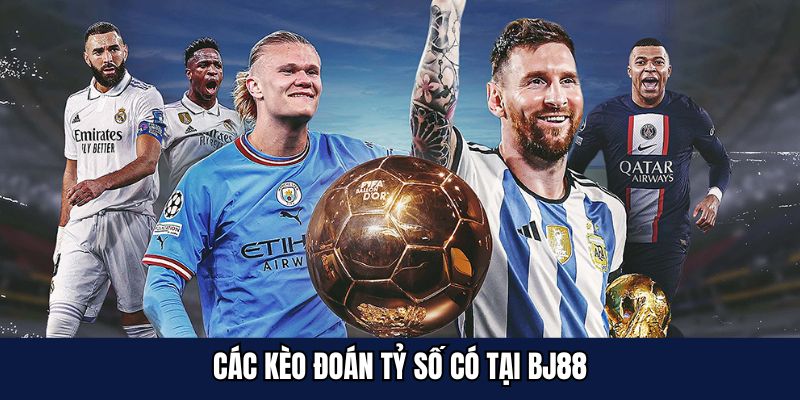 Các kèo đoán tỷ số có tại bj88